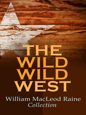 cover image of THE WILD WILD WEST – William MacLeod Raine Collection